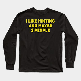 I Love Hunting And Maybe 3 People Long Sleeve T-Shirt